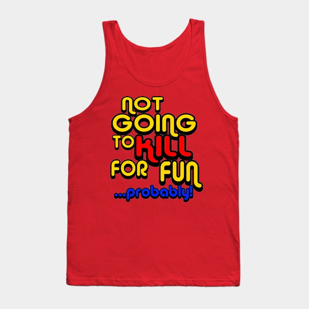 OUAMOTW - Not Going to Kill For Fun...Probably! Tank Top by hauntedgriffin